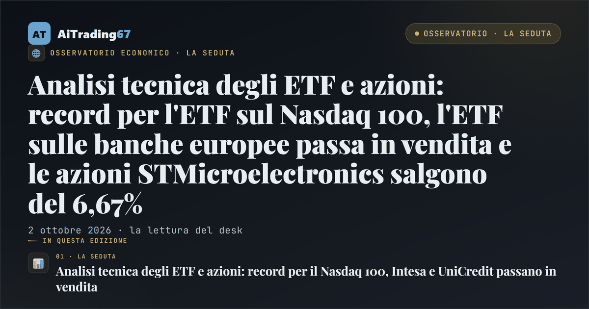 Analisi tecnica degli ETF e azioni: record per l'ETF sul Nasdaq 100, l'ETF sulle banche europee passa in vendita e le azioni STMicroelectronics salgono del 6,67%